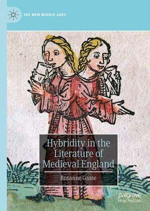 Hybridity in the Literature of Medieval England de Rosanne P. Gasse