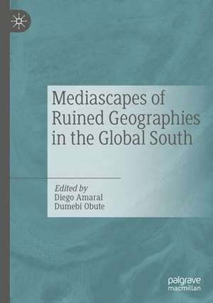 Mediascapes of Ruined Geographies in the Global South de Diego Granja do Amaral