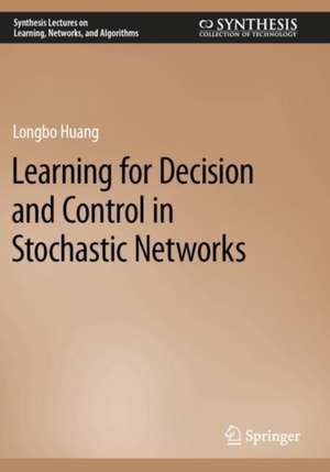 Learning for Decision and Control in Stochastic Networks de Longbo Huang