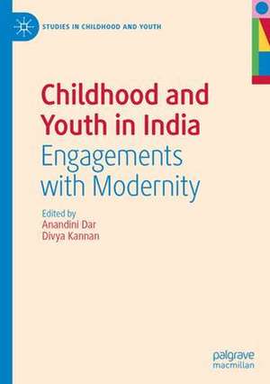 Childhood and Youth in India: Engagements with Modernity de Anandini Dar