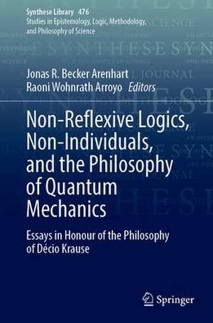 Non-Reflexive Logics, Non-Individuals, and the Philosophy of Quantum Mechanics: Essays in Honour of the Philosophy of Décio Krause de Jonas R. B. Arenhart