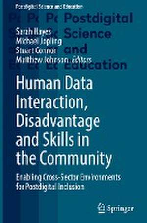  Human Data Interaction, Disadvantage and Skills in the Community: Enabling Cross-Sector Environments for Postdigital Inclusion de Sarah Hayes