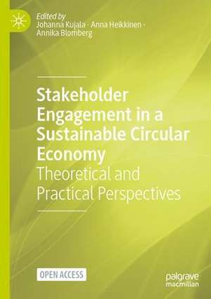 Stakeholder Engagement in a Sustainable Circular Economy: Theoretical and Practical Perspectives de Johanna Kujala