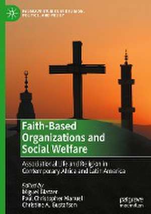 Faith-Based Organizations and Social Welfare: Associational Life and Religion in Contemporary Africa and Latin America de Miguel Glatzer