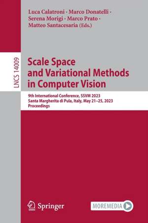 Scale Space and Variational Methods in Computer Vision: 9th International Conference, SSVM 2023, Santa Margherita di Pula, Italy, May 21–25, 2023, Proceedings de Luca Calatroni