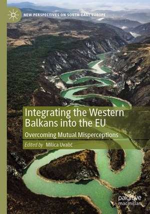 Integrating the Western Balkans into the EU: Overcoming Mutual Misperceptions de Milica Uvalić