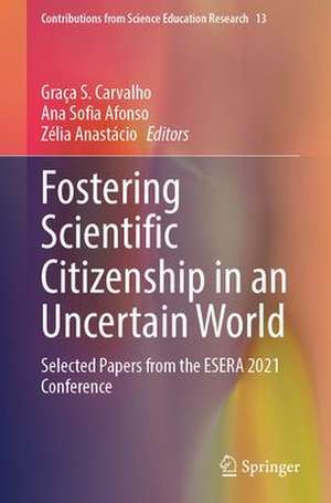 Fostering Scientific Citizenship in an Uncertain World: Selected Papers from the ESERA 2021 Conference de Graça S. Carvalho