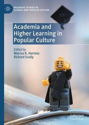 Academia and Higher Learning in Popular Culture de Marcus K. Harmes