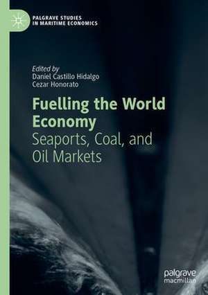 Fuelling the World Economy: Seaports, Coal, and Oil Markets de Daniel Castillo Hidalgo