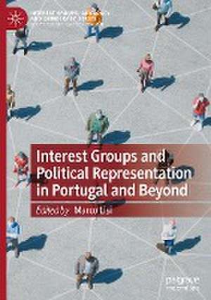 Interest Groups and Political Representation in Portugal and Beyond de Marco Lisi