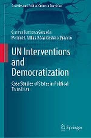 UN Interventions and Democratization: Case Studies of States in Political Transition de Carina Barbosa Gouvêa