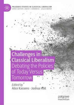 Challenges in Classical Liberalism: Debating the Policies of Today Versus Tomorrow de Alice L. Kassens