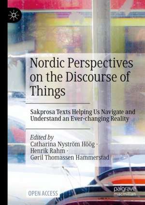 Nordic Perspectives on the Discourse of Things: Sakprosa Texts Helping Us Navigate and Understand an Ever-changing Reality de Catharina Nyström Höög