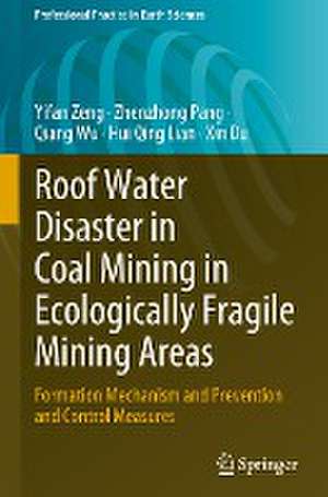 Roof Water Disaster in Coal Mining in Ecologically Fragile Mining Areas: Formation Mechanism and Prevention and Control Measures de Yifan Zeng