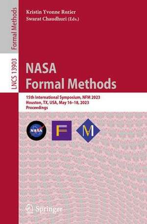 NASA Formal Methods: 15th International Symposium, NFM 2023, Houston, TX, USA, May 16–18, 2023, Proceedings de Kristin Yvonne Rozier