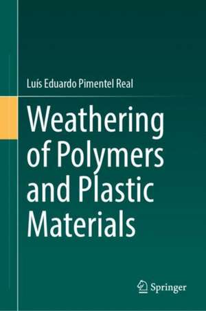 Weathering of Polymers and Plastic Materials de Luís Eduardo Pimentel Real