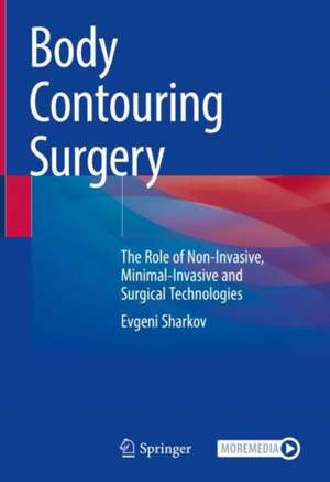 Body Contouring Surgery: The Role of Non-Invasive, Minimal-Invasive and Surgical Technologies de Evgeni Sharkov