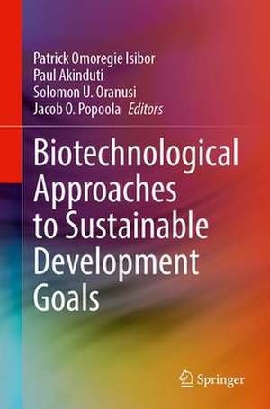 Biotechnological Approaches to Sustainable Development Goals de Patrick Omoregie Isibor