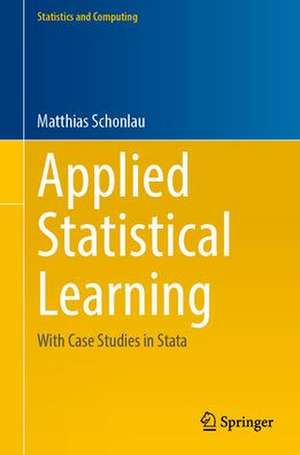 Applied Statistical Learning: With Case Studies in Stata de Matthias Schonlau