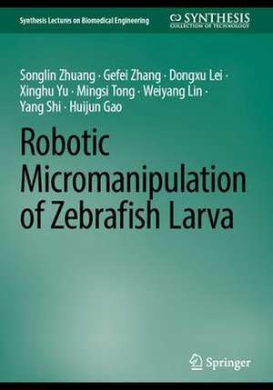 Robotic Micromanipulation of Zebrafish Larva de Songlin Zhuang