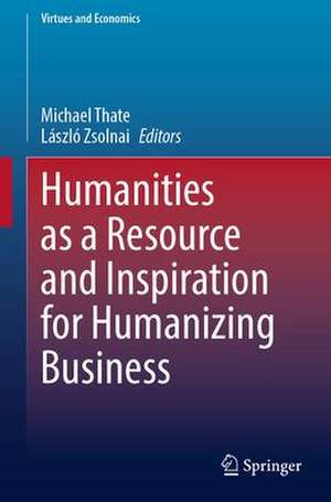 Humanities as a Resource and Inspiration for Humanizing Business de Michael Thate