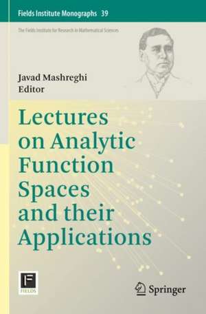 Lectures on Analytic Function Spaces and their Applications de Javad Mashreghi