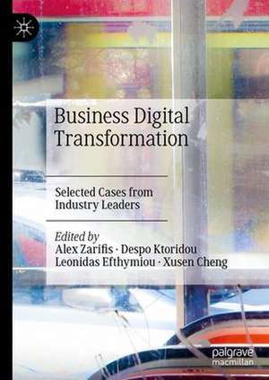 Business Digital Transformation: Selected Cases from Industry Leaders de Alex Zarifis