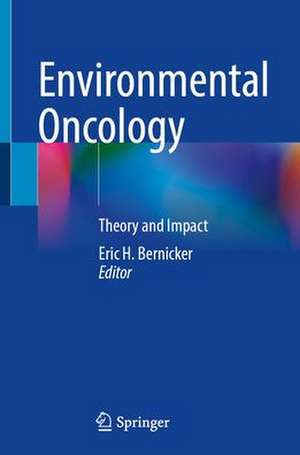 Environmental Oncology: Theory and Impact de Eric H. Bernicker