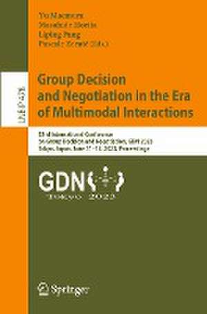 Group Decision and Negotiation in the Era of Multimodal Interactions: 23rd International Conference on Group Decision and Negotiation, GDN 2023, Tokyo, Japan, June 11–15, 2023, Proceedings de Yu Maemura