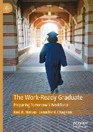 The Work-Ready Graduate: Preparing Tomorrow's Workforce de Neil B. Niman