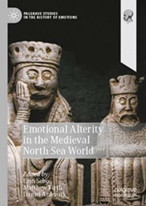 Emotional Alterity in the Medieval North Sea World de Erin Sebo