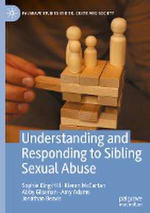 Understanding and Responding to Sibling Sexual Abuse de Sophie King-Hill