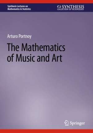 The Mathematics of Music and Art de Arturo Portnoy