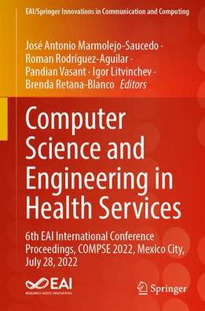 Computer Science and Engineering in Health Services: 6th EAI International Conference Proceedings, COMPSE 2022, Mexico City, July 28, 2022 de José Antonio Marmolejo-Saucedo