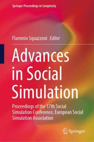 Advances in Social Simulation: Proceedings of the 17th Social Simulation Conference, European Social Simulation Association de Flaminio Squazzoni