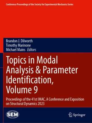 Topics in Modal Analysis & Parameter Identification, Volume 9 de Brandon J. Dilworth