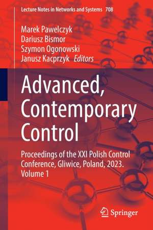 Advanced, Contemporary Control: Proceedings of the XXI Polish Control Conference, Gliwice, Poland, 2023. Volume 1 de Marek Pawelczyk