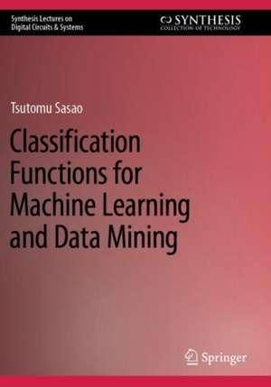 Classification Functions for Machine Learning and Data Mining de Tsutomu Sasao