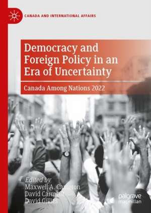 Democracy and Foreign Policy in an Era of Uncertainty: Canada Among Nations 2022 de Maxwell A. Cameron