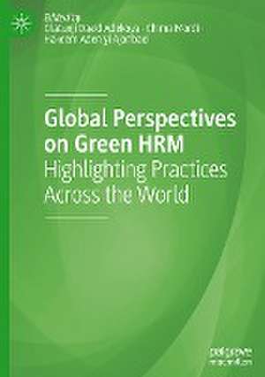 Global Perspectives on Green HRM: Highlighting Practices Across the World de Olatunji David Adekoya