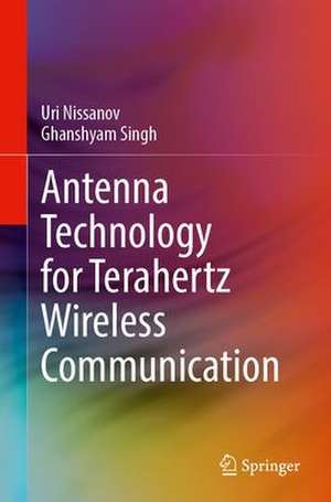 Antenna Technology for Terahertz Wireless Communication de Uri Nissanov