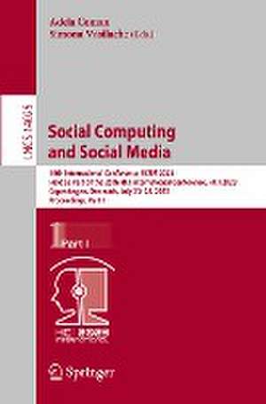 Social Computing and Social Media: 15th International Conference, SCSM 2023, Held as Part of the 25th HCI International Conference, HCII 2023, Copenhagen, Denmark, July 23–28, 2023, Proceedings, Part I de Adela Coman