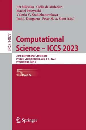 Computational Science – ICCS 2023: 23rd International Conference, Prague, Czech Republic, July 3–5, 2023, Proceedings, Part V de Jiří Mikyška