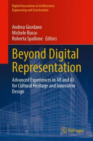 Beyond Digital Representation: Advanced Experiences in AR and AI for Cultural Heritage and Innovative Design de Andrea Giordano