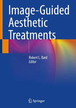 Image-Guided Aesthetic Treatments de Robert L. Bard