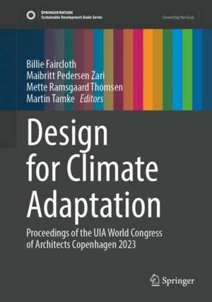 Design for Climate Adaptation: Proceedings of the UIA World Congress of Architects Copenhagen 2023 de Billie Faircloth