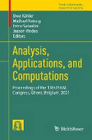 Analysis, Applications, and Computations: Proceedings of the 13th ISAAC Congress, Ghent, Belgium, 2021 de Uwe Kähler