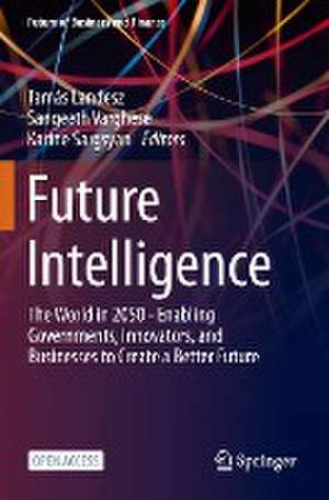 Future Intelligence: The World in 2050 - Enabling Governments, Innovators, and Businesses to Create a Better Future de Tamás Landesz