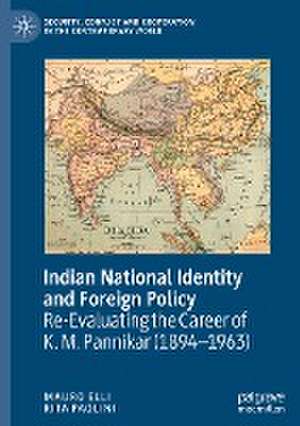 Indian National Identity and Foreign Policy: Re-Evaluating the Career of K. M. Pannikar (1894–1963) de Mauro Elli