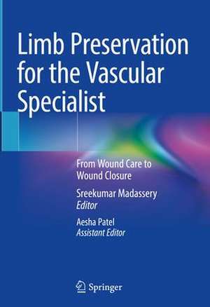 Limb Preservation for the Vascular Specialist: From Wound Care to Wound Closure de Sreekumar Madassery